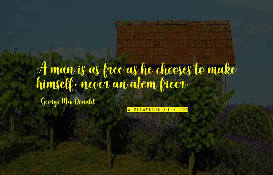 Free Man Quotes By George MacDonald: A man is as free as he chooses