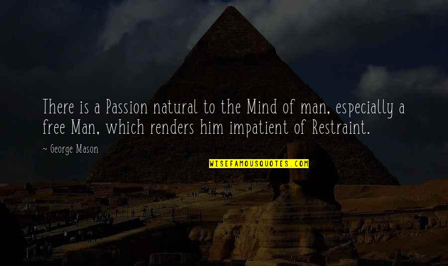 Free Man Quotes By George Mason: There is a Passion natural to the Mind