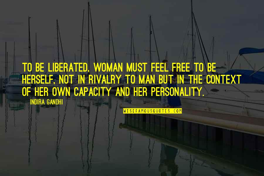 Free Man Quotes By Indira Gandhi: To be liberated, woman must feel free to