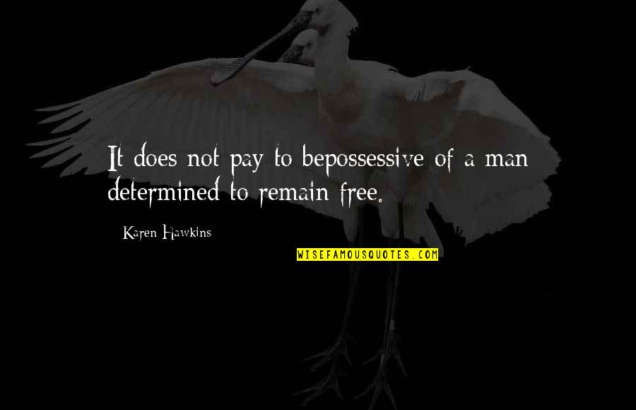 Free Man Quotes By Karen Hawkins: It does not pay to bepossessive of a