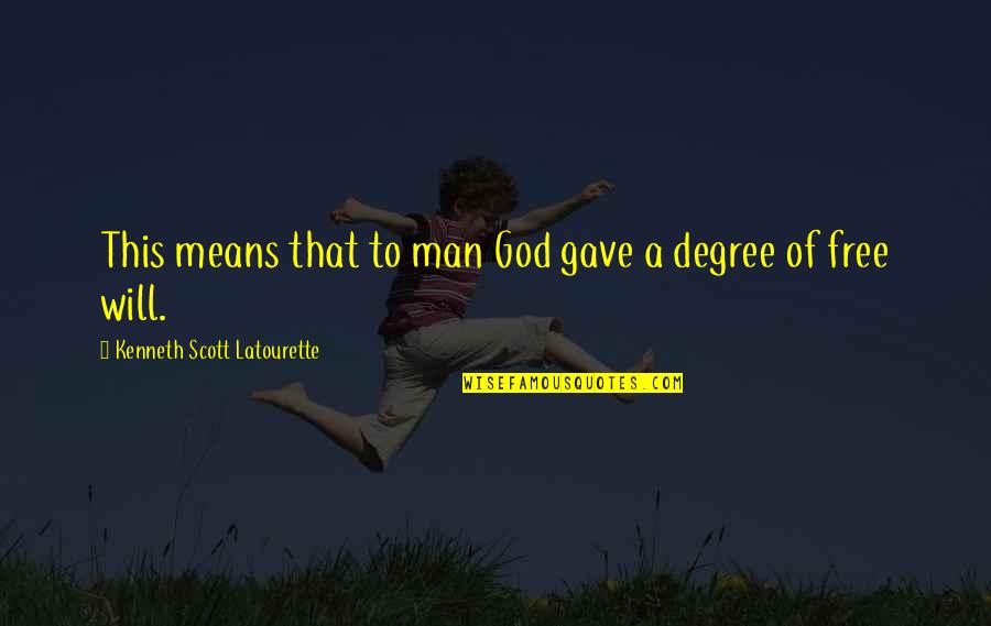 Free Man Quotes By Kenneth Scott Latourette: This means that to man God gave a