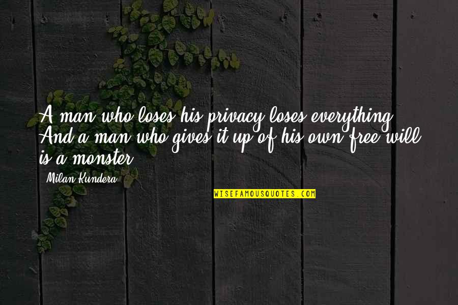 Free Man Quotes By Milan Kundera: A man who loses his privacy loses everything.