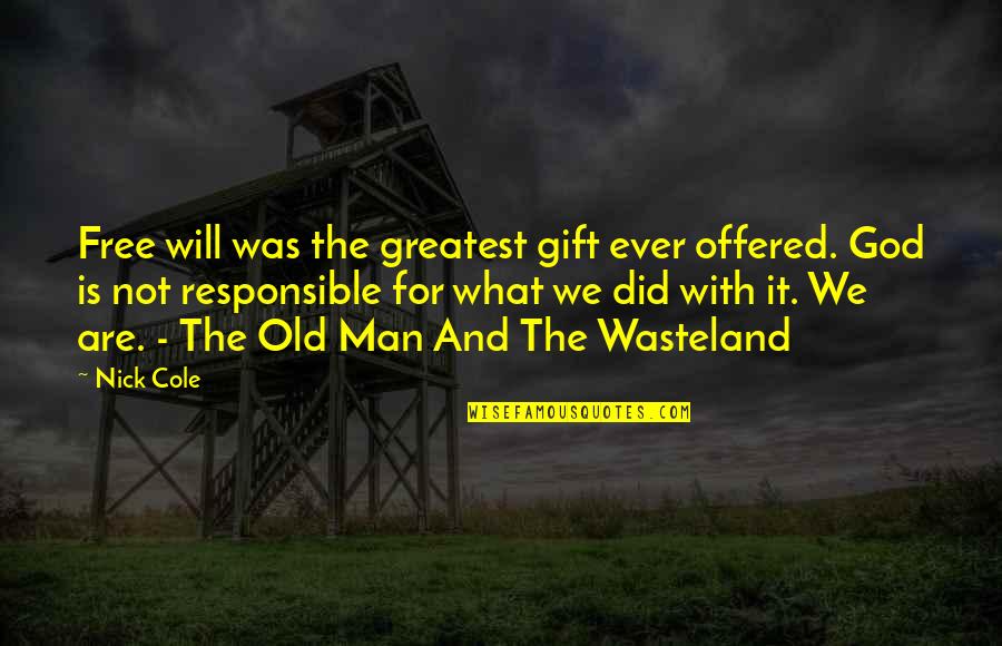 Free Man Quotes By Nick Cole: Free will was the greatest gift ever offered.