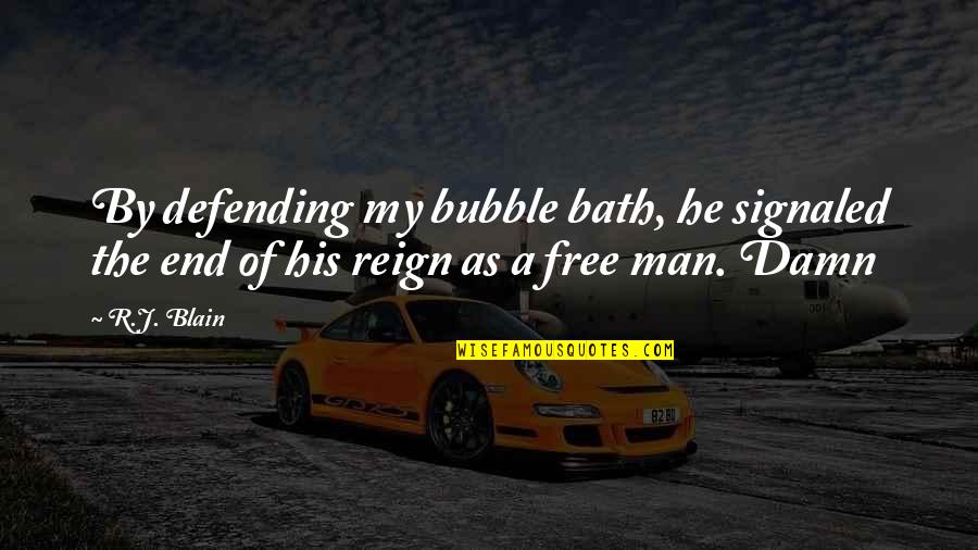 Free Man Quotes By R.J. Blain: By defending my bubble bath, he signaled the