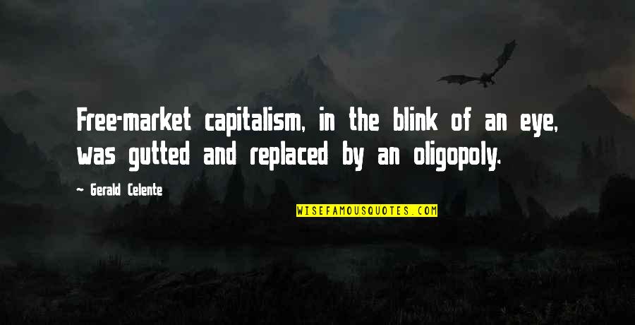 Free Market Capitalism Quotes By Gerald Celente: Free-market capitalism, in the blink of an eye,