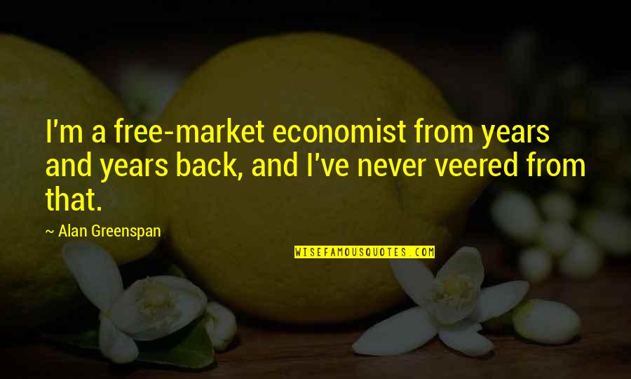 Free Market Quotes By Alan Greenspan: I'm a free-market economist from years and years
