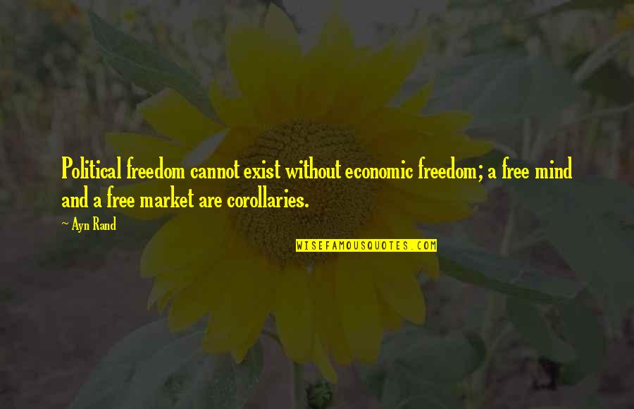 Free Market Quotes By Ayn Rand: Political freedom cannot exist without economic freedom; a