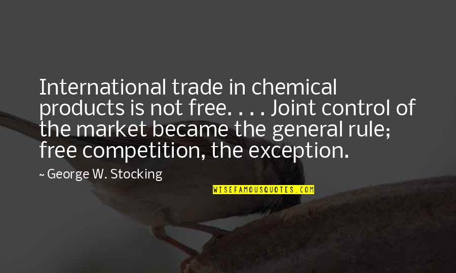 Free Market Quotes By George W. Stocking: International trade in chemical products is not free.