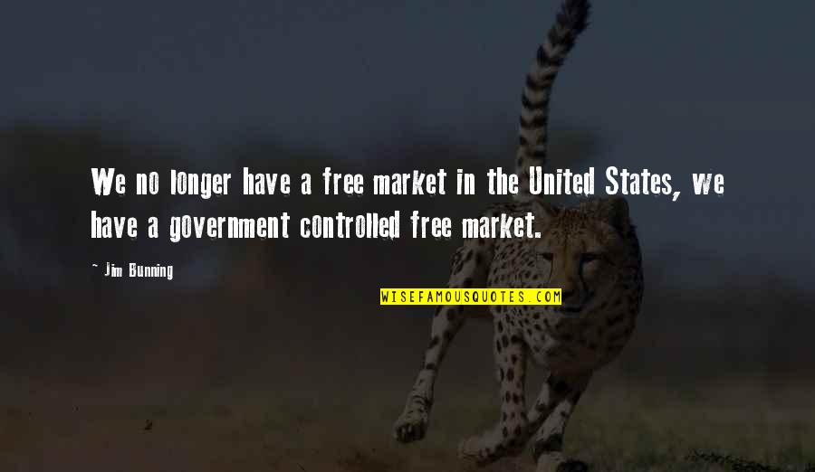 Free Market Quotes By Jim Bunning: We no longer have a free market in
