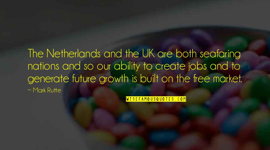 Free Market Quotes By Mark Rutte: The Netherlands and the UK are both seafaring