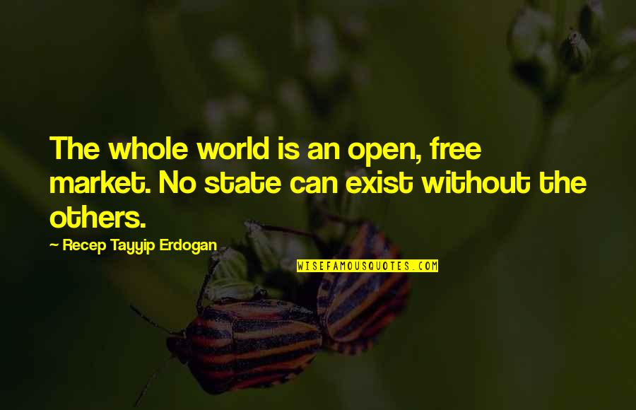 Free Market Quotes By Recep Tayyip Erdogan: The whole world is an open, free market.