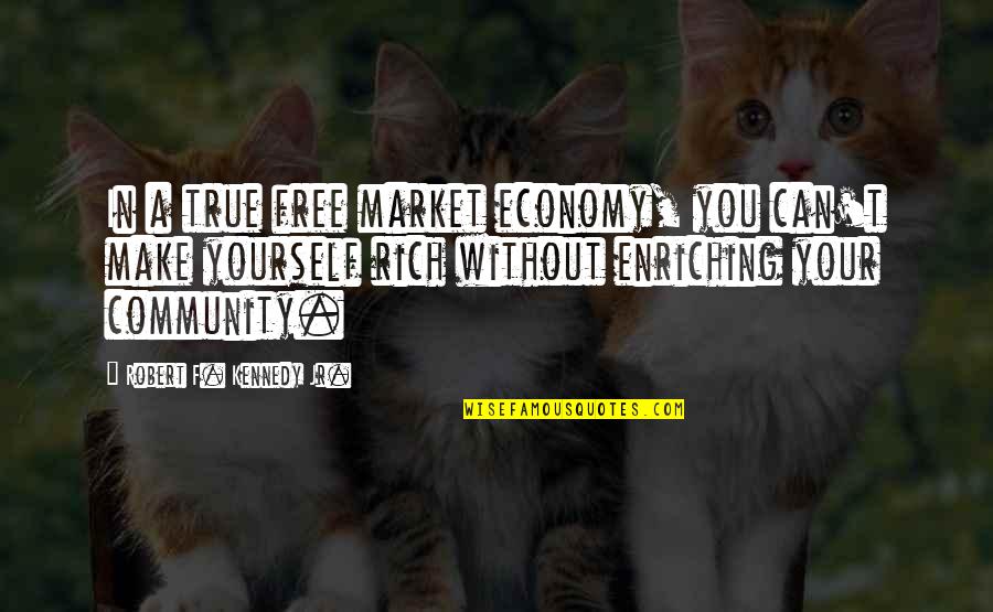 Free Market Quotes By Robert F. Kennedy Jr.: In a true free market economy, you can't