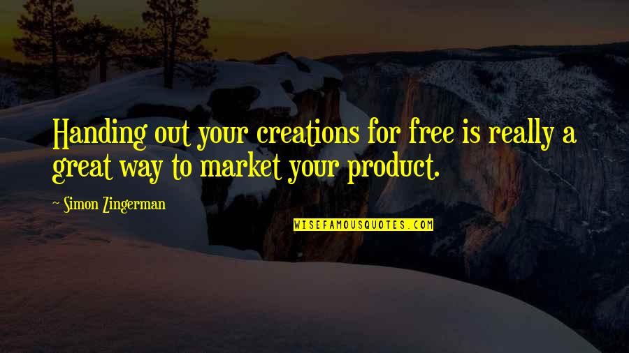 Free Market Quotes By Simon Zingerman: Handing out your creations for free is really