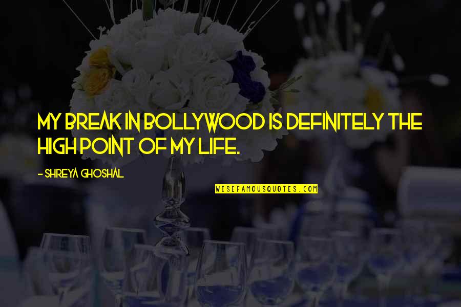 Free Marriage Poems And Quotes By Shreya Ghoshal: My break in Bollywood is definitely the high