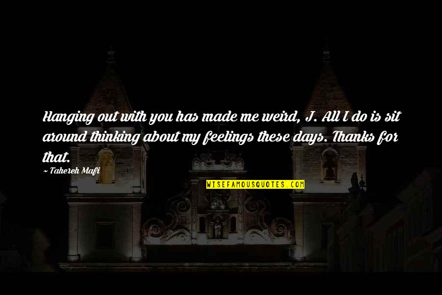 Free Mason Sayings And Quotes By Tahereh Mafi: Hanging out with you has made me weird,