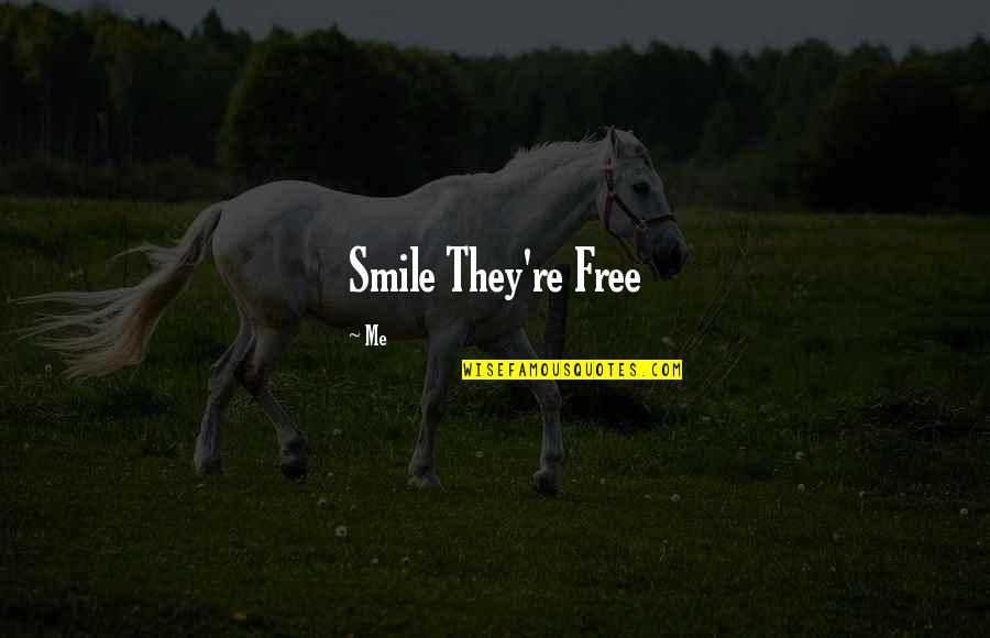 Free Me Quotes By Me: Smile They're Free Free Me Quotes By Me: Smile They're Free