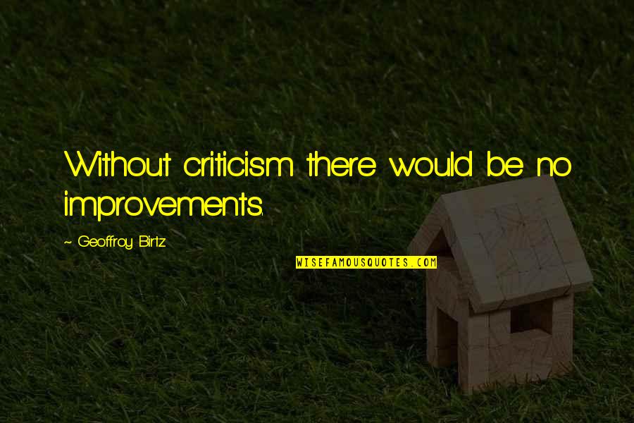 Free Moving Quotes By Geoffroy Birtz: Without criticism there would be no improvements. Free Moving Quotes By Geoffroy Birtz: Without criticism there would be no improvements.