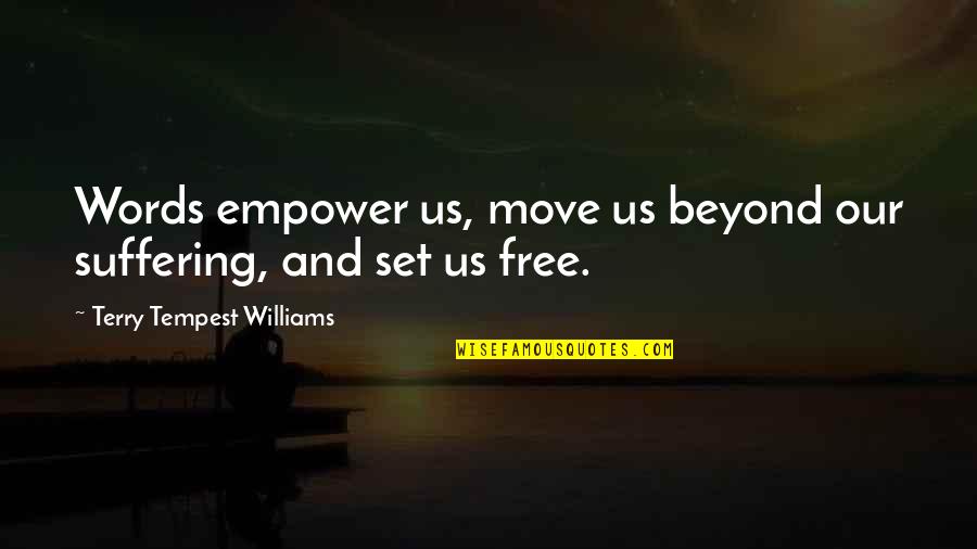 Free Moving Quotes By Terry Tempest Williams: Words empower us, move us beyond our suffering, Free Moving Quotes By Terry Tempest Williams: Words empower us, move us beyond our suffering,