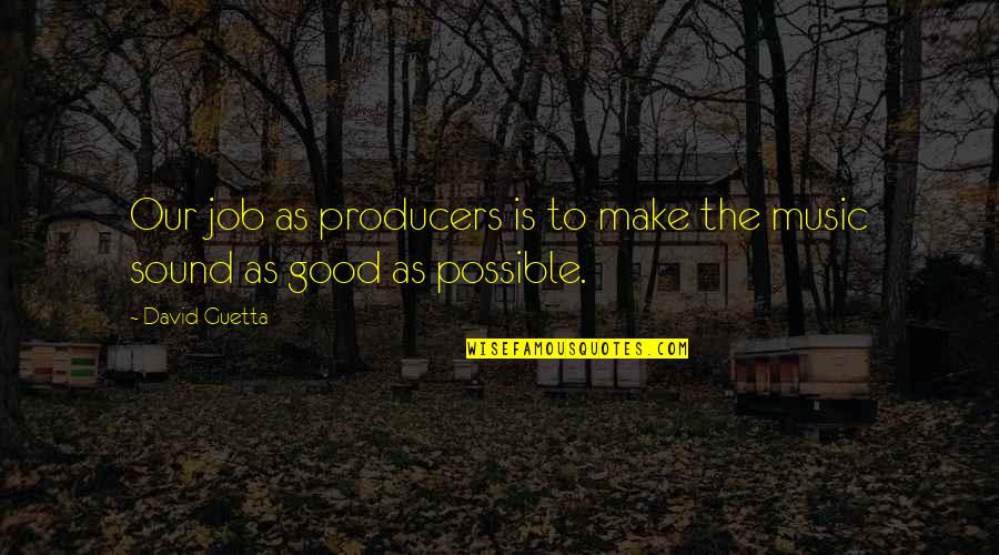 Free My Homie Quotes By David Guetta: Our job as producers is to make the