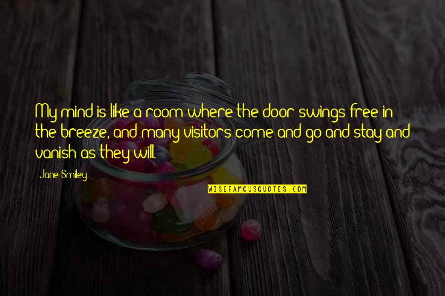 Free My Mind Quotes By Jane Smiley: My mind is like a room where the Free My Mind Quotes By Jane Smiley: My mind is like a room where the
