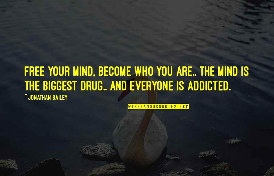 Free My Mind Quotes By Jonathan Bailey: Free your mind, become who you are.. the Free My Mind Quotes By Jonathan Bailey: Free your mind, become who you are.. the