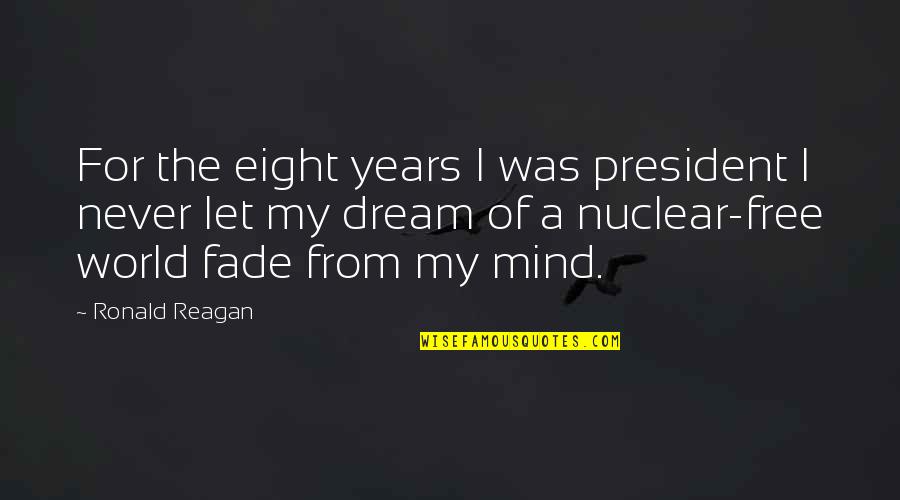 Free My Mind Quotes By Ronald Reagan: For the eight years I was president I Free My Mind Quotes By Ronald Reagan: For the eight years I was president I