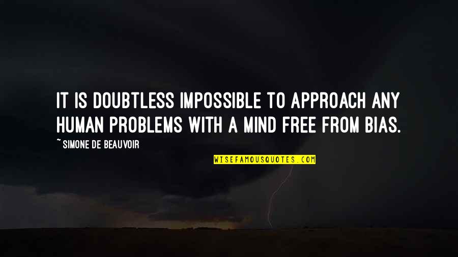 Free My Mind Quotes By Simone De Beauvoir: It is doubtless impossible to approach any human Free My Mind Quotes By Simone De Beauvoir: It is doubtless impossible to approach any human
