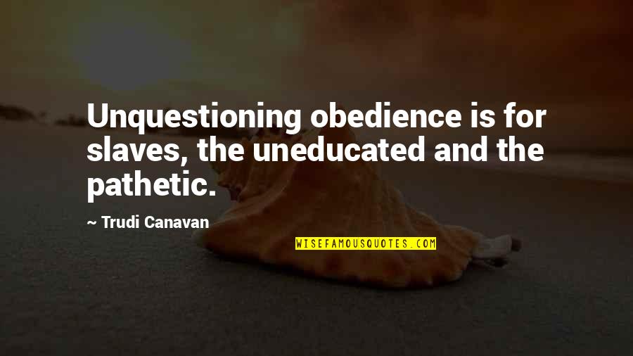 Free New Baby Boy Quotes By Trudi Canavan: Unquestioning obedience is for slaves, the uneducated and