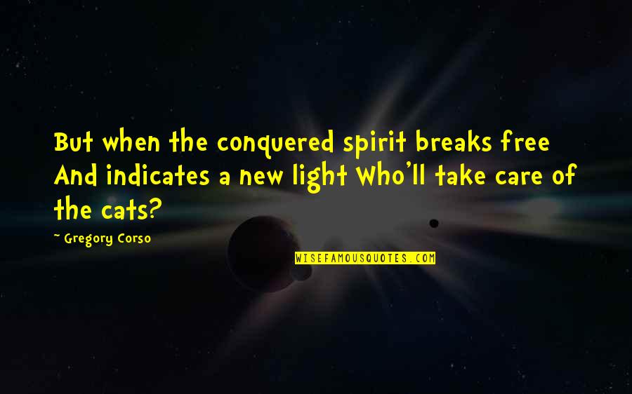 Free New Quotes By Gregory Corso: But when the conquered spirit breaks free And Free New Quotes By Gregory Corso: But when the conquered spirit breaks free And