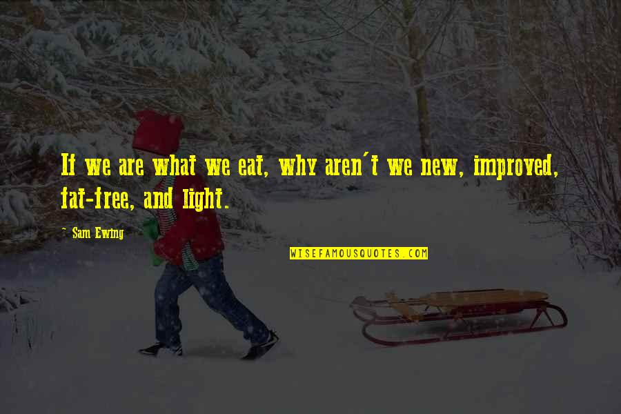 Free New Quotes By Sam Ewing: If we are what we eat, why aren't