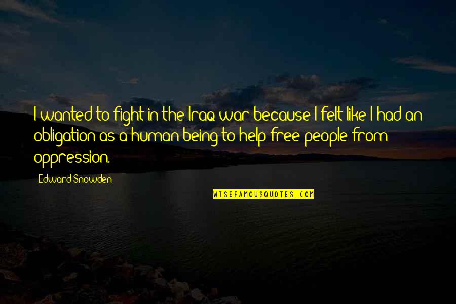 Free No Obligation Quotes By Edward Snowden: I wanted to fight in the Iraq war Free No Obligation Quotes By Edward Snowden: I wanted to fight in the Iraq war
