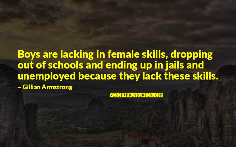 Free No Obligation Quotes By Gillian Armstrong: Boys are lacking in female skills, dropping out Free No Obligation Quotes By Gillian Armstrong: Boys are lacking in female skills, dropping out