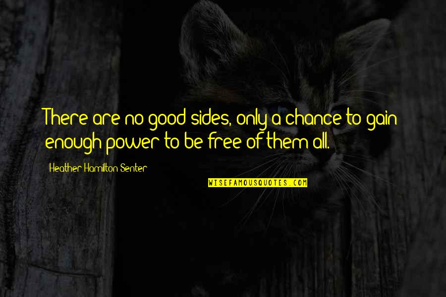 Free No Quotes By Heather Hamilton-Senter: There are no good sides, only a chance Free No Quotes By Heather Hamilton-Senter: There are no good sides, only a chance