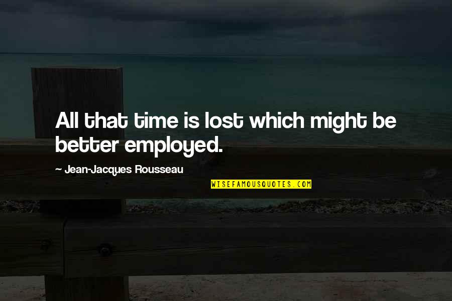 Free Non Obligatory Quotes By Jean-Jacques Rousseau: All that time is lost which might be