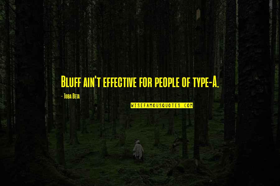 Free Non Obligatory Quotes By Toba Beta: Bluff ain't effective for people of type-A.