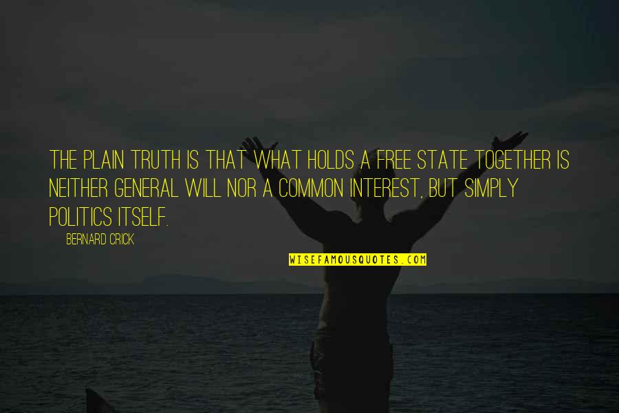 Free Nor Quotes By Bernard Crick: The plain truth is that what holds a Free Nor Quotes By Bernard Crick: The plain truth is that what holds a