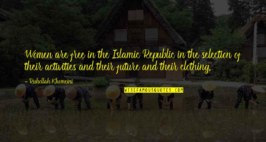 Free Nor Quotes By Ruhollah Khomeini: Women are free in the Islamic Republic in Free Nor Quotes By Ruhollah Khomeini: Women are free in the Islamic Republic in