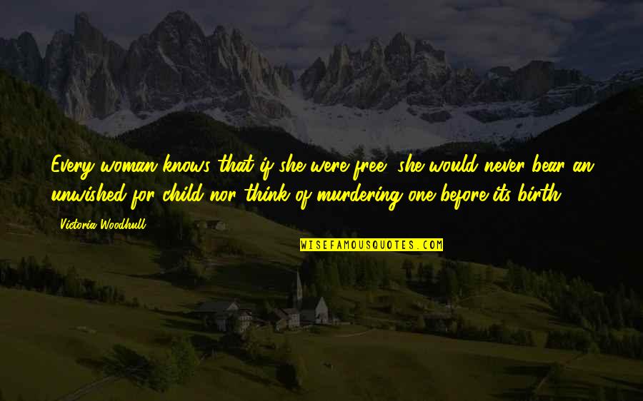 Free Nor Quotes By Victoria Woodhull: Every woman knows that if she were free, Free Nor Quotes By Victoria Woodhull: Every woman knows that if she were free,
