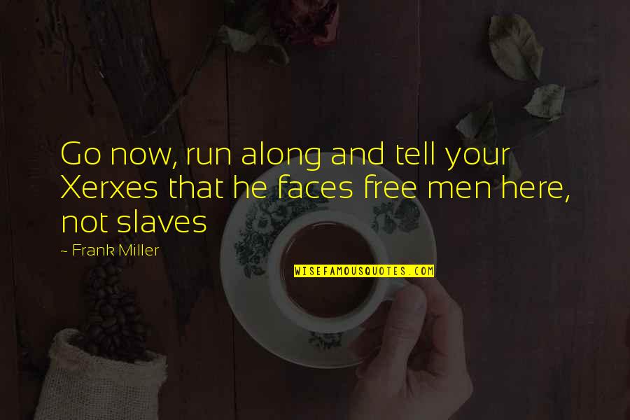 Free Now Quotes By Frank Miller: Go now, run along and tell your Xerxes