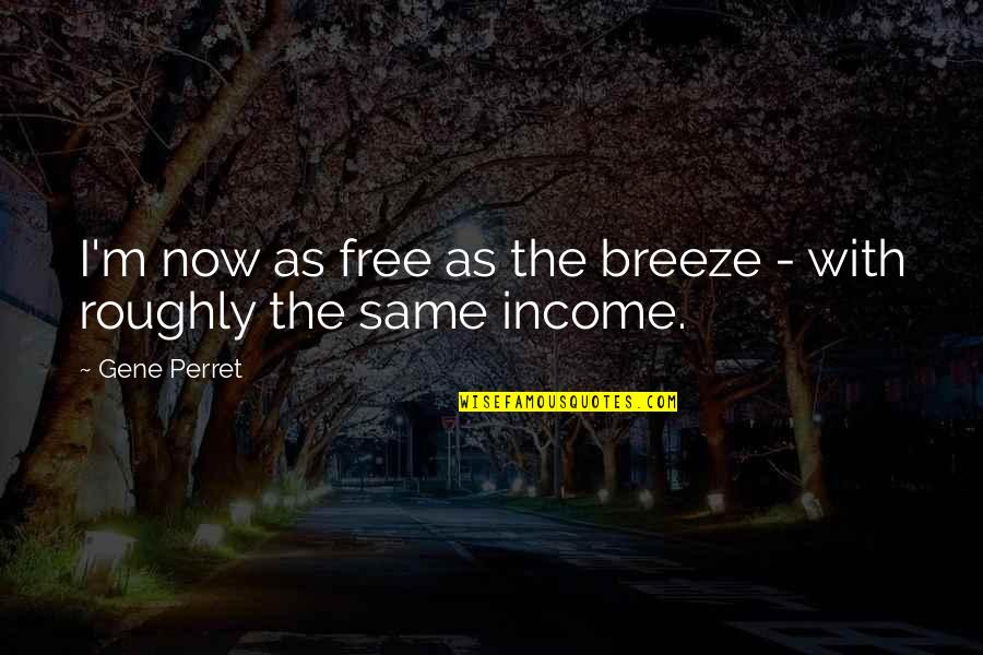 Free Now Quotes By Gene Perret: I'm now as free as the breeze -