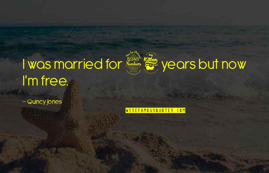 Free Now Quotes By Quincy Jones: I was married for 36 years but now