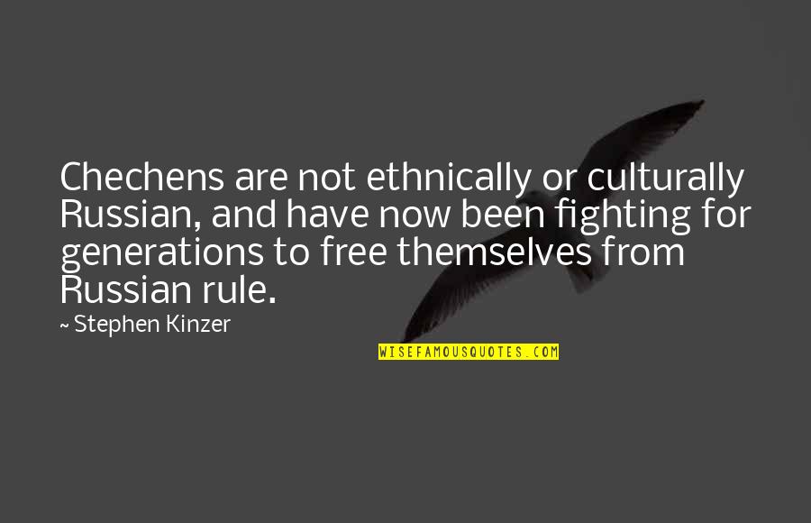 Free Now Quotes By Stephen Kinzer: Chechens are not ethnically or culturally Russian, and