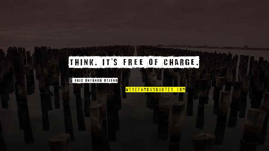 Free Of Charge Quotes By Eric Onyango Otieno: Think. It's free of charge.