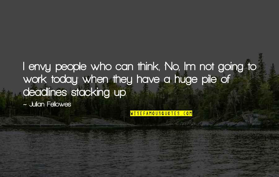 Free Of Charge Quotes By Julian Fellowes: I envy people who can think, 'No, I'm