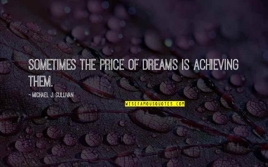 Free Of Charge Quotes By Michael J. Sullivan: Sometimes the price of dreams is achieving them.