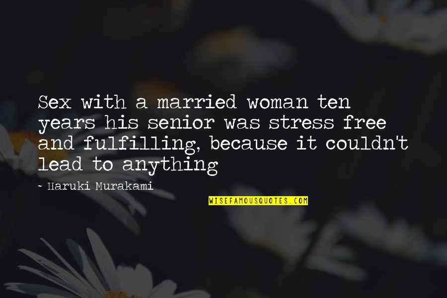 Free Of Stress Quotes By Haruki Murakami: Sex with a married woman ten years his Free Of Stress Quotes By Haruki Murakami: Sex with a married woman ten years his