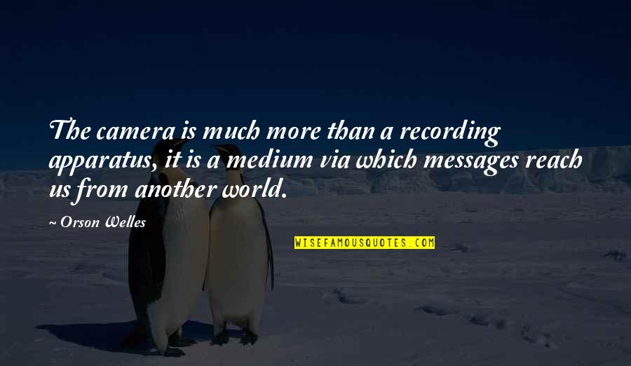 Free Open Source Quotes By Orson Welles: The camera is much more than a recording