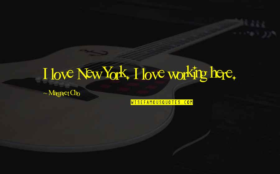 Free Overlay Quotes By Margaret Cho: I love New York. I love working here. Free Overlay Quotes By Margaret Cho: I love New York. I love working here.