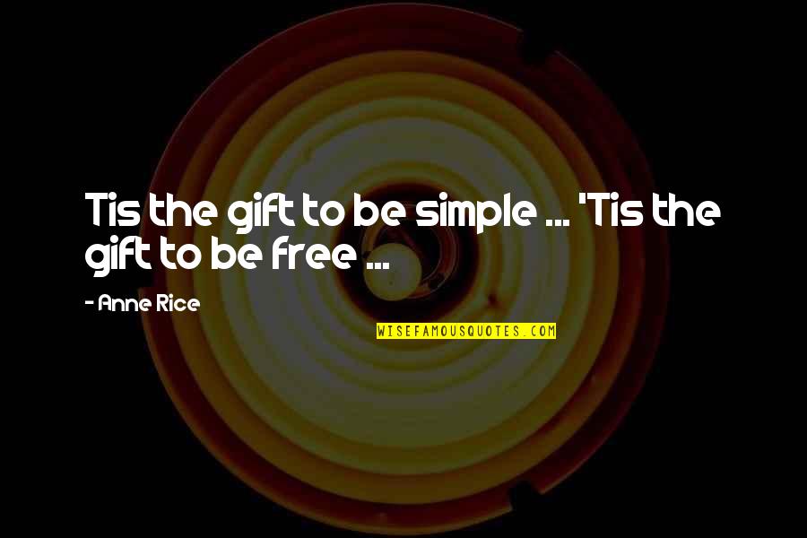 Free Palestina Quotes By Anne Rice: Tis the gift to be simple ... 'Tis