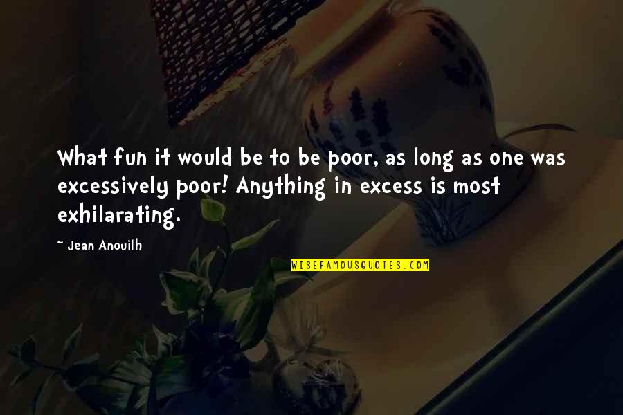 Free Palestine Protest Quotes By Jean Anouilh: What fun it would be to be poor,